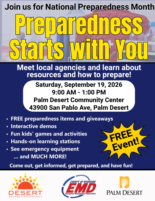 A flyer that says, Preparedness Starts with You. Join us for National Preparedness Month on September 19th from 9:00am to 1:00pm at the Palm Desert Community Center. / Un volante que dice: La preparación comienza contigo. Únase a nosotros para el Mes Nacional de Preparación el 19 de septiembre de 9:00 a.m. a 1:00 p.m. en el Centro Comunitario de Palm Desert.