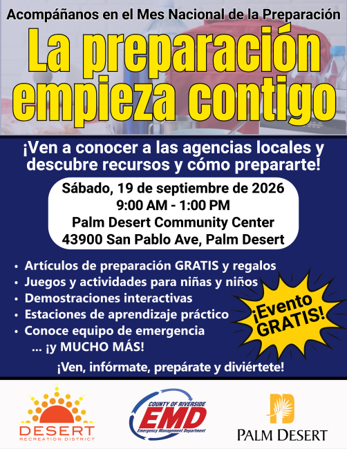 A flyer that says, Preparedness Starts with You. Join us for National Preparedness Month on September 19th from 9:00am to 1:00pm at the Palm Desert Community Center. / Un volante que dice: La preparación comienza contigo. Únase a nosotros para el Mes Nacional de Preparación el 19 de septiembre de 9:00 a.m. a 1:00 p.m. en el Centro Comunitario de Palm Desert.
